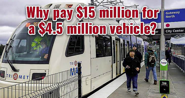TriMet Seeks $190M-$290M For Interstate Bridge Light Rail Vehicles – Charging Taxpayers Up To $15M Per Vehicle—Triple Its $4.5M Cost
